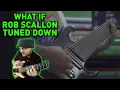 What If ROB SCALLON Tuned Down 10 String Guitar