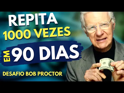 Download MP3 DESAFIO BOB PROCTOR - REPITA 1000 VEZES EM 90 DIAS PARA PROSPERIDADE