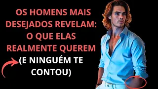 OS HOMENS MAIS DESEJADOS REVELAM: O QUE ELAS REALMENTE QUEREM (E NINGUÉM TE CONTOU)