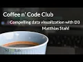 Coffee Code Compelling data visualization with D3 Matthias Stahl