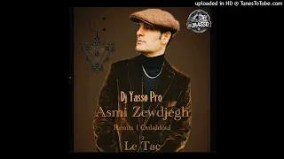 Le Tac Asmi Zewdjegh Remix Drabki Oulahlou 2025 Deejay Yassø Pro  Le Tac Asmi Zewdjegh Remix Drabki Oulahlou 2025 Deejay Yassø Pro