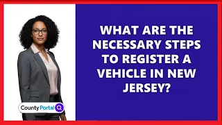 What Are the Necessary Steps to Register a Vehicle in New Jersey