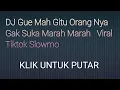 DJ Gue Mah Gitu Orang Nya Gak Suka Marah Marah   Viral Tiktok Slowmo