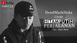 hitam putih perjalanan cipt nano noor hendmarkhoka cover by request