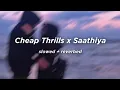 Download Lagu Cheap Thrills x Saathiya (slowed + reverbed)