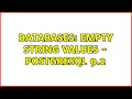 Databases Empty string values - PostgreSQL 9 2