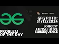 Longest Consecutive Subsequence gfg potd 31-12-2024 GFG Problem of The Day