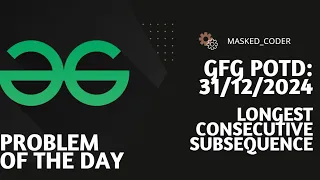 Longest Consecutive Subsequence gfg potd 31-12-2024 GFG Problem of The Day
