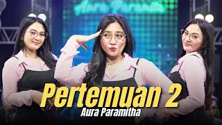 pertemuan 2 aura paramitha jandut everywhere betapa hati tak bahagia 