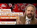 The plasma debate The ethics of paying for human blood Peter Jaworski Big Think