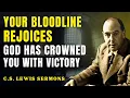 Your Bloodline Rejoices — A Glorious Victory Is Yours! | C.S Lewis Sermons