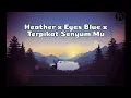 Download Lagu Heather x Eyes Blue x Terpikat Senyum Mu (lirik)