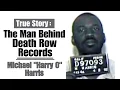 The Man Behind Death Row Records - Michael Harry O Harris