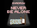 Never Be Alone - Shadrow