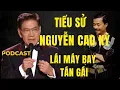 Lagu Tiểu Sử - Nguyễn Cao Kỳ - Lái máy bay lấy số tán gái - Chuyên Đêm Khuya l Nguyễn Ngọc Ngạn