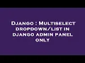 Django Multiselect in django admin panel only