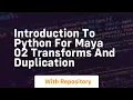 Introduction to python for maya 02 transforms and duplication