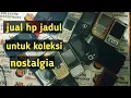 Download Lagu jual hp jadul || hp jadul untuk koleksi dan nostalgia || kolektor hp jadul