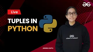 Tuples in Python Anshika Gupta GEeksForGeeks Python