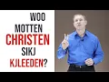 Woo motten Christen sikj kleeden?