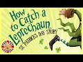 How to Catch a Leprechaun animated St Patrick s day story