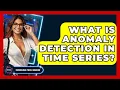 What Is Anomaly Detection In Time Series - Emerging Tech Insider