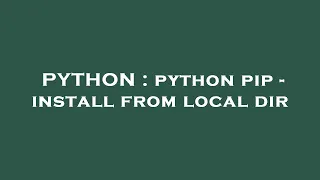 PYTHON python pip - install from local dir