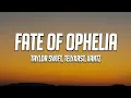 Lagu Taylor Swift - The Fate of Ophelia (TELYKAST \u0026 XanTz Remix) (Lyrics)