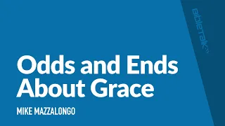 Odds and Ends About Grace
