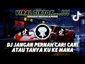 Download Lagu DJ JANGAN PERNAH CARI CARI ATAU TANYA KU KEMANA | DJ DULU MEMANG CINTA REMIX VIRAL TIKTOK 2025 ❗❗❗