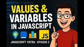 JavaScript Values Variables Explained JavaScript Yatra Ep 3 NamasteDev