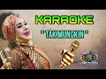Download Lagu KARAOKE . TAK MUNGKIN ( Elvy Sukaesih ) Nada Cewek