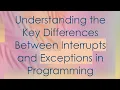 Understanding the Key Differences Between Interrupts and Exceptions in Programming