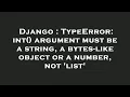 Django TypeError int argument must be a string a bytes-like object or a number not list