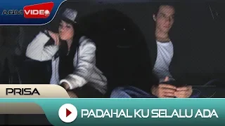 prisa padahal ku selalu ada official video