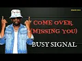 COME OVER (MISSING YOU) - BUSY SIGNAL LYRICS MUSIC VIDEO
