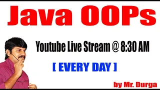 Java OOPS Youtube Live Stream by Durga sir 8 30AM