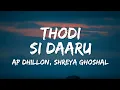 Lagu Thodi Si Daaru Lyrics - AP Dhillon, Shreya Ghoshal