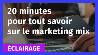 20mn pour tout savoir sur le Marketing Mix
