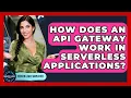 How Does An API Gateway Work In Serverless Applications - Server Logic Simplified