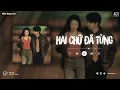 Ngày Bên Nhau Em Nói Em Thương Anh Nhất Mà...Hai Chữ Đã Từng Lofi | Nhạc Lofi Chill Hot TikTok 2023