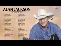 Download Lagu Alan Jackson Greatest Hits Full Album - Best Songs of Alan Jackson - Classic Country Songs 80s 90s