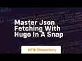 Master json fetching with hugo in a snap