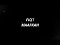Download Lagu FIQ7 - MAAFKAN