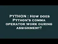 PYTHON How does Python s comma operator work during assignment