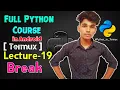 Lecture 19 Break in Python Full Python Course using Termux in Android - Techlicious Gyan