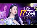 NĂM 17 TUỔI - Lê Thu Uyên | Thắt Lòng Khi nghe bài hát này