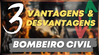 VANTAGENS E DESVANTAGENS DE SER UM BOMBEIRO CIVIL
