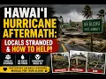 Hawai i Hurricane Aftermath Locals Stranded How to Help