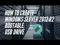 HOW TO CREATE WINDOWS SERVER 2012 R2 BOOTABLE USB DRIVE STEP-BY-STEP